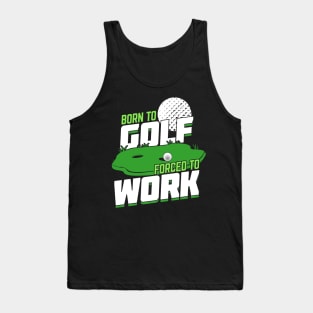 Born To Golf Forced To Work Tank Top